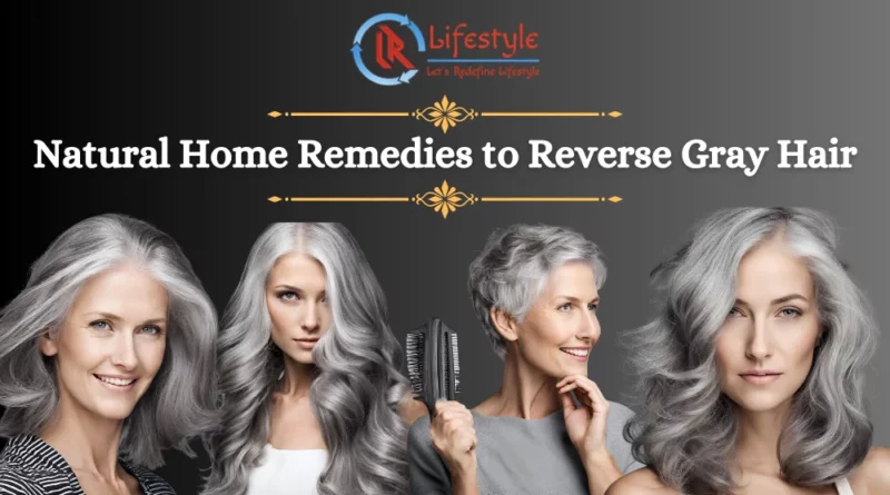 Natural Home Remedies to Reverse Gray Hair Article by Let's Redefine Lifestyle