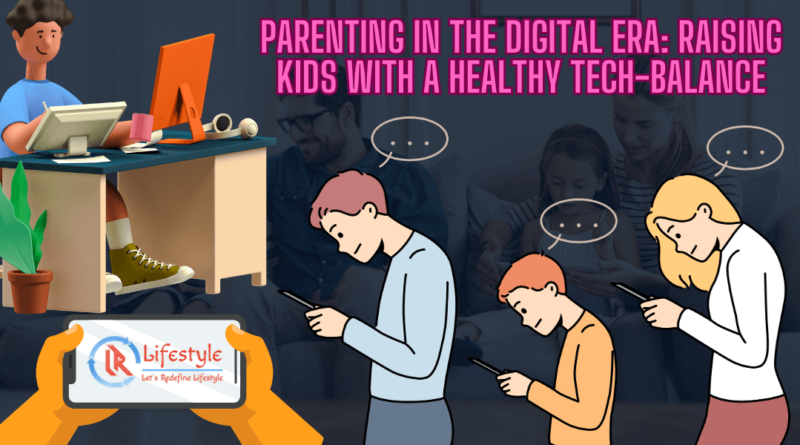 Parenting in the Digital Era, Raising Kids with a Healthy Tech-Balance | letsredefinelifestyle.com