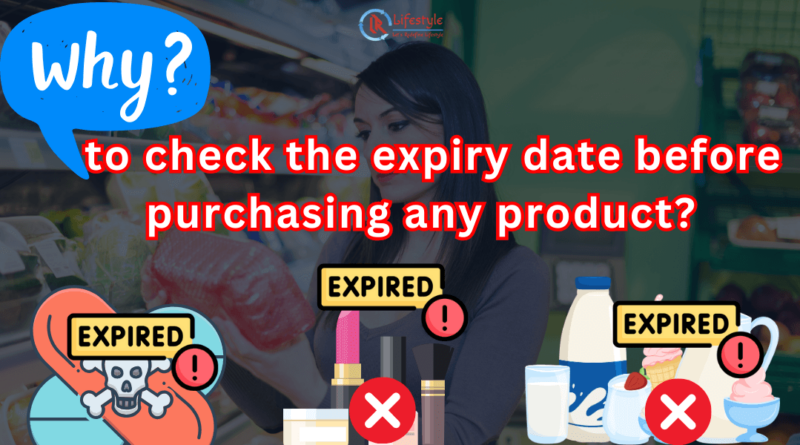 Why to check the expiry date before purchasing any product letsredefinelifestyle.com